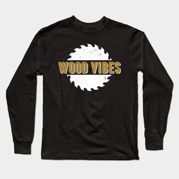 Woodworking T-Shirt Wood Vibes Carpentry Pun Design Long Sleeve T-Shirt by Uinta Trading